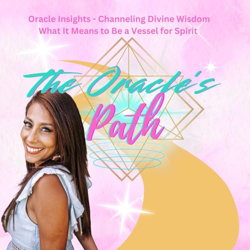 Oracle Insights - Channel Divine Wisdom, what it means to be a vessel for Spirit