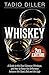 Whiskey: A Guide to the Most Common Whiskeys, and How to Know the Difference between the Good, Bad and the Ugly (Worlds Most Loved Drinks Book 8)