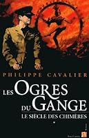 Le Siècle des chimères, Tome 1: Les Ogres Du Gange 2843373204 Book Cover