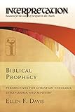 Biblical Prophecy: Perspectives for Christian Theology, Discipleship, and Ministry (Interpretation: Resources for the Use of Scripture in the Church)