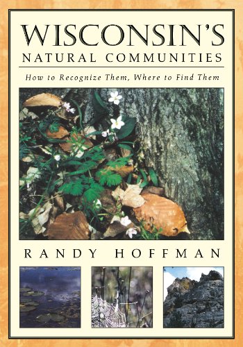 Wisconsin's Natural Communities: How to Recognize Them, Where to Find Them