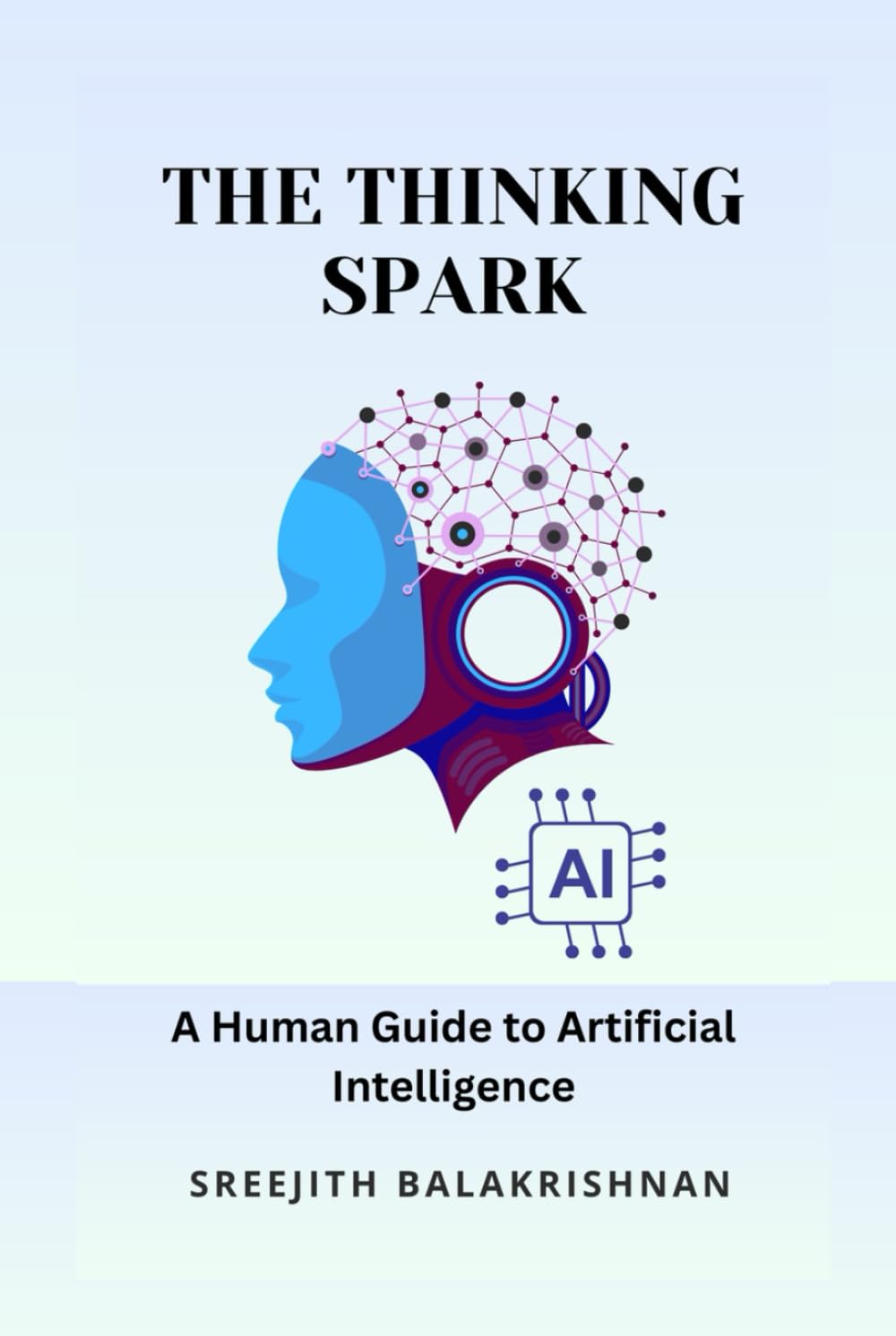 The Thinking Spark: A Human Guide to Artificial Intelligence
