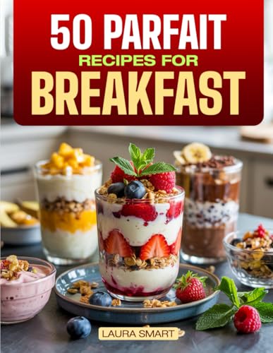 50 PARFAIT RECIPES FOR BREAKFAST: Layered...