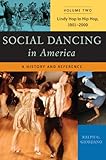  Social Dancing in America Volume Two Lindy Hop to Hip Hop, 1901-2000: A History and Reference: A History And Reference: Lindy Hop to Hip Hop, 1901-2000
