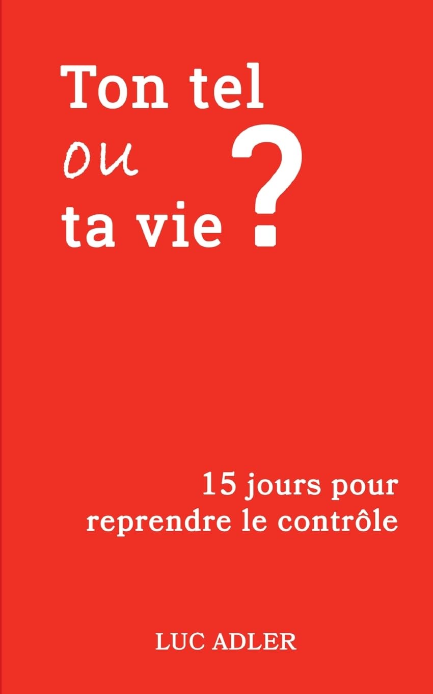 Ton tel ou ta vie ?: 15 jours pour reprendre le contrôle
