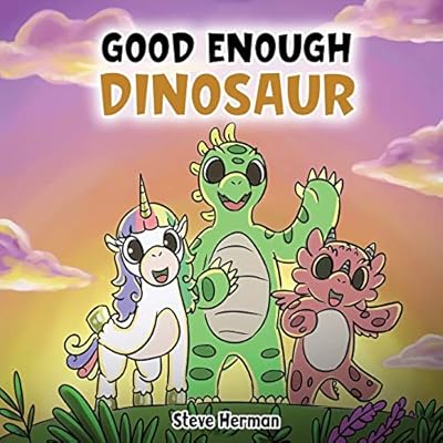Good Enough Dinosaur: A Story about Self-Esteem and Self-Confidence.