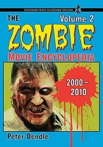 The Zombie Movie Encyclopedia, Volume 2: 2000-2010 (Contributions to Zombie Studies)