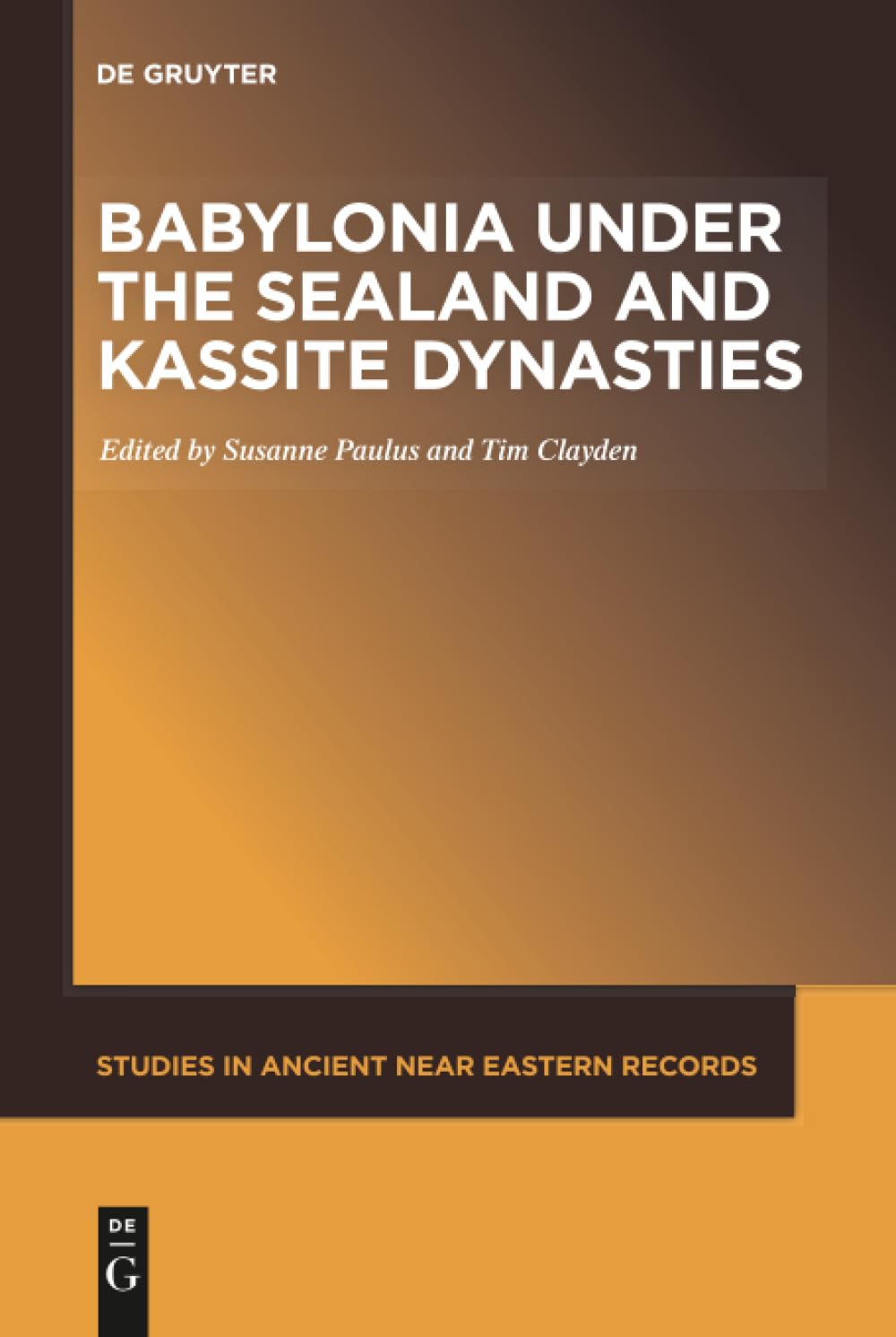 Babylonia under the Sealand and Kassite Dynasties: 24 (Studies in Ancient Near Eastern Records (SANER), 24)