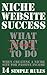 Niche Website Success: What NOT to do When Creating a Niche Site for Passive Income, 14 Simple Rules