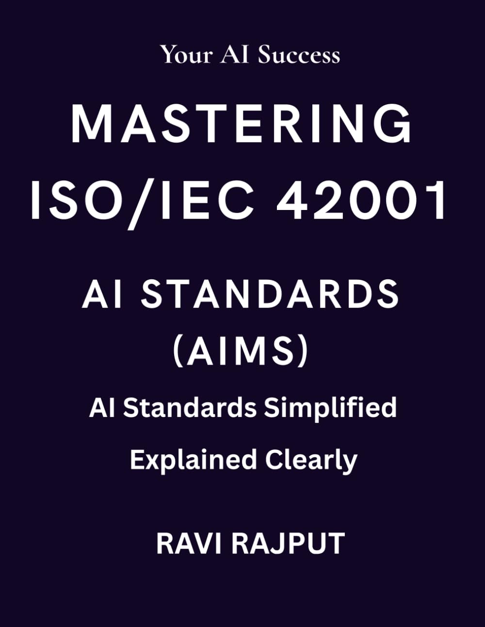 Mastering ISO/IEC 42001 AI Standards (AIMS): The AIMS Blueprint for Ethical AI | AI Management Systems Demystified | ISO/IEC 42001 for Modern Enterprises | Ethical AI Unlocked with ISO 42001