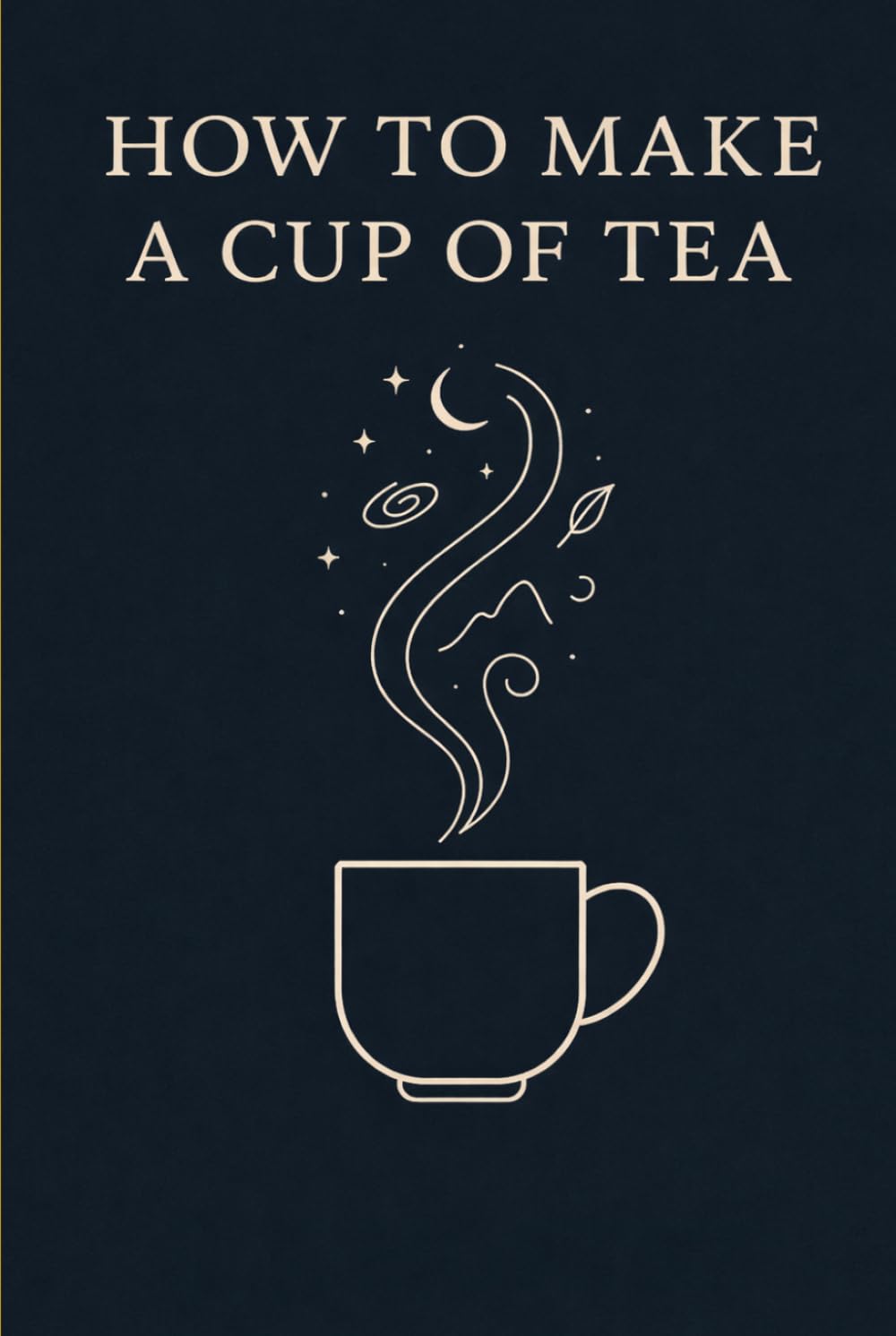 How To Make A Cup Of Tea - The Hardcover