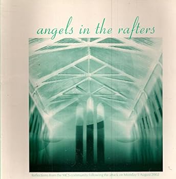 Paperback Angels in the Rafters - Reflections from the MCS Community following the attack on Monday 5 August, 2002 Book