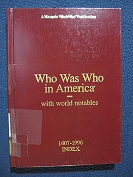 Hardcover Who Was Who in America 1607-1996: With World Notables : 1607-1996 : Index Volumes I-XI and Historical Volume (WHO WAS WHO IN AMERICA INDEX VOLUME) Book