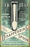 The Disappearing Spoon: And Other True Tales of Madness, Love, and the History of the World from the Periodic Table of the Elements