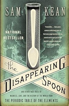 The Disappearing Spoon: And Other True Tales of Madness, Love, and the History of the World from the Periodic Table of the Elements