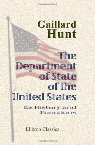 The Department of State of the United States: Its History and Functions