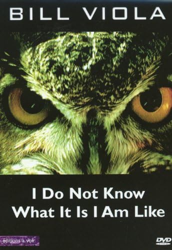 BILL VIOLA: I Do Not Know What It Is I Am Like