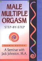 Male Multiple Orgasm: Step-by-Step (4th Edition) 1882899067 Book Cover
