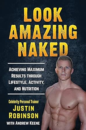 Look Amazing Naked: Achieving Maximum Results Through Lifestyle