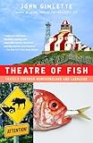 Theatre of Fish: Travels Through Newfoundland and Labrador