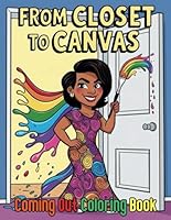 From Closet To Canvas Coming Out Coloring Book For Teens and Adults: An Inspirational Color Journey Through Identity, Growth and Personal Truth with 40 Designs B0F63FY5FZ Book Cover
