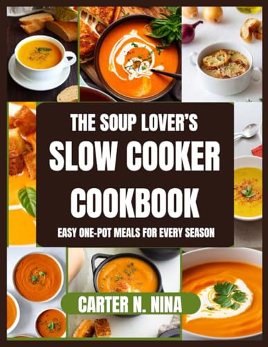 The Soup Lover's Slow Cooker Cookbook