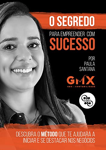 O SEGREDO PARA EMPREENDER COM SUCESSO: DESCUBRA O MÉTODO QUE TE AJUDARÁ A INICIAR E SE DESTACAR NOS NEGÓCIOS