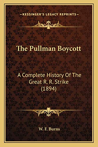 The Pullman Boycott: A Complete History Of The Great R. R. Strike (1894)