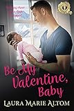 Be My Valentine, Baby (SEAL Team: Holiday Heroes Book 3)