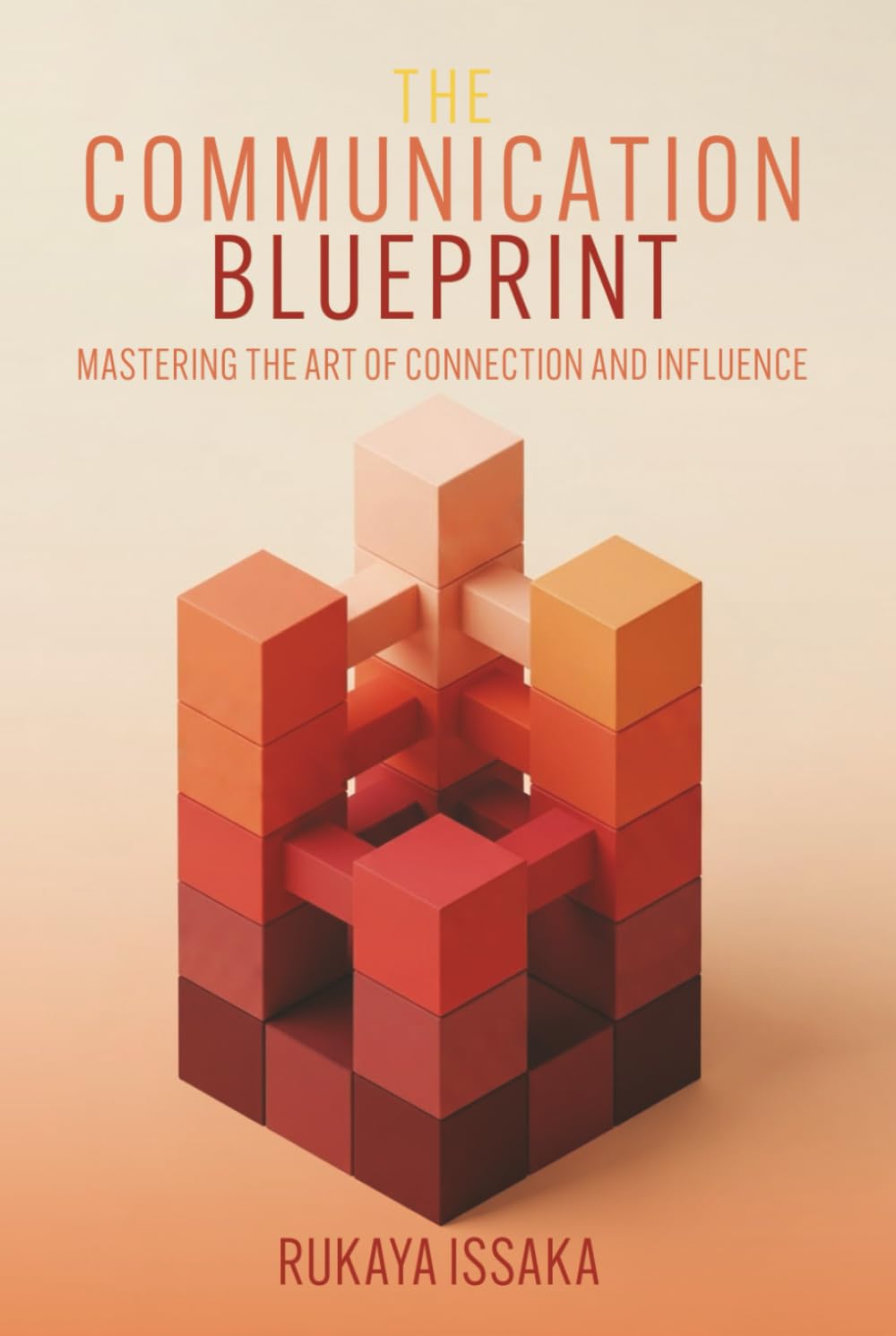 The Communication Blueprint: Mastering the Art of Connection and Influence
