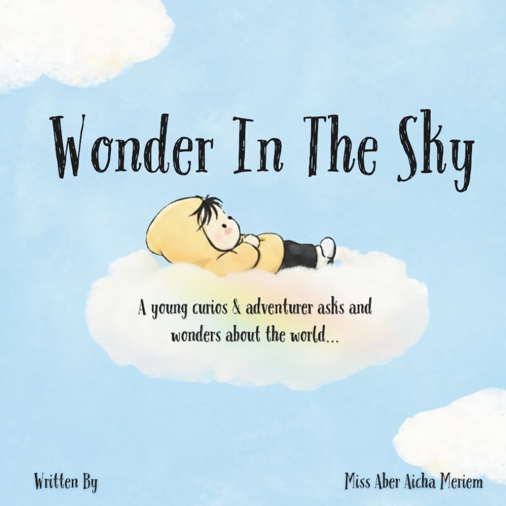 Wonder In The Sky: A young curious & adventurer asks and wonders about the world"