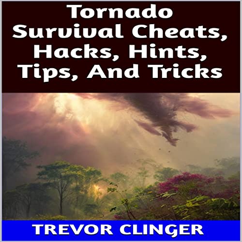 Tornado Survival Cheats, Hacks, Hints, Tips, and Tricks by Trevor Clinger episode artwork