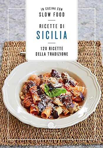Ricette Di Sicilia. In Cucina Con Slow Food. 120 Ricette Della Tradizione
