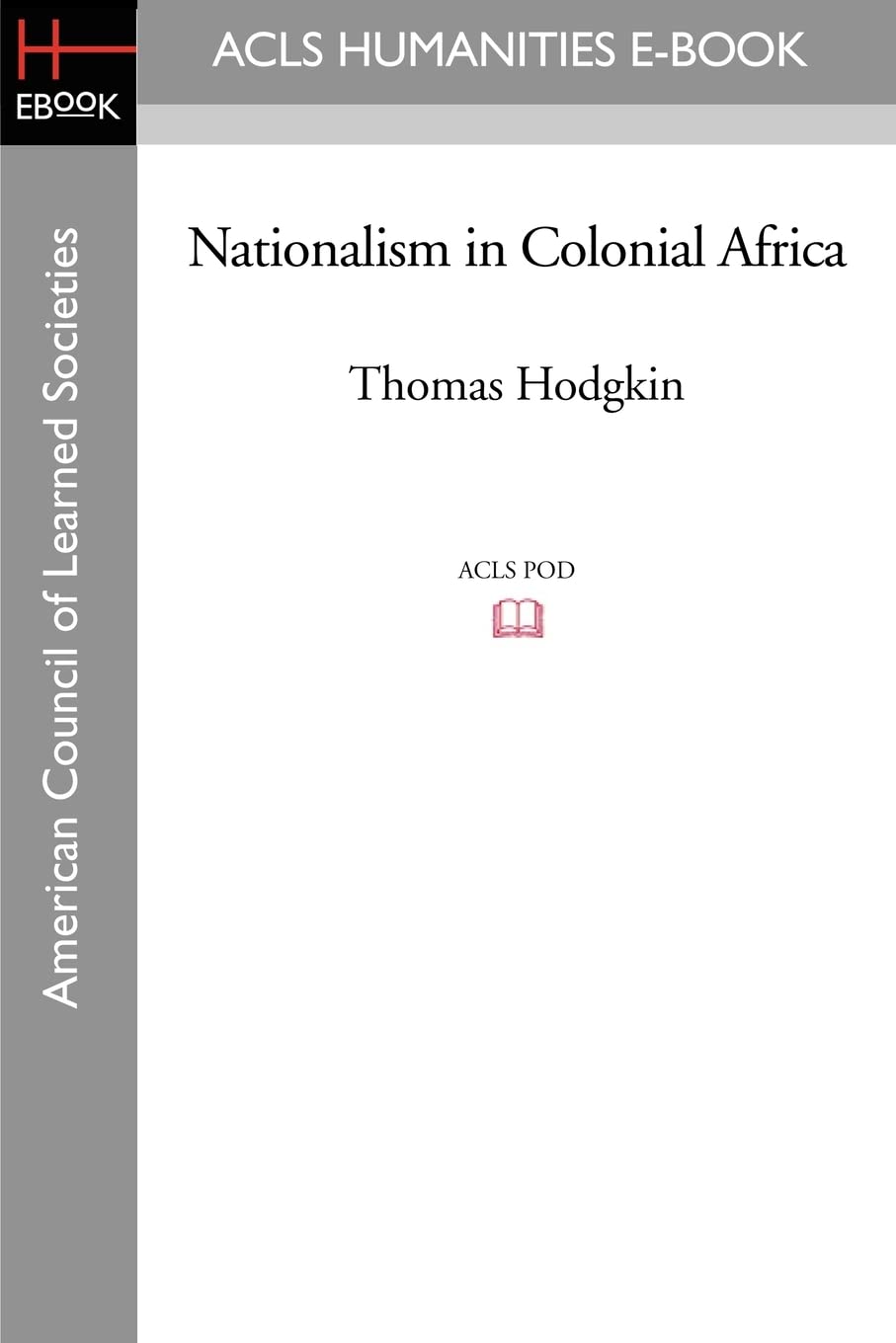 Nationalism in Colonial Africa (Acls History E-book Project Reprint Series)