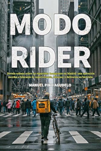 Modo Rider: Novela urbana sobre un repartidor inmigrante en Madrid: una narración mordaz e hilarante de supervivencia, desamor y deliveries en bicicleta.