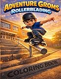 Adventure Groms Rollerblading: Inline Skating Coloring Book with Skate Park Tricks, Urban Street Skating and Extreme Sports Action for Kids, Teens and Adults