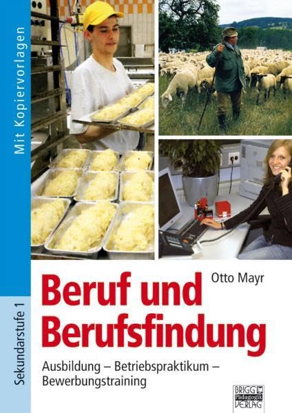 Beruf und Berufsfindung: Ausbildung - Betriebspraktikum - Bewerbungstraining