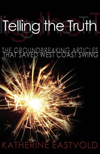 Telling the Truth: The Groundbreaking Articles that Saved West Coast Swing (West Coast Swing Revolution Series Book 1)