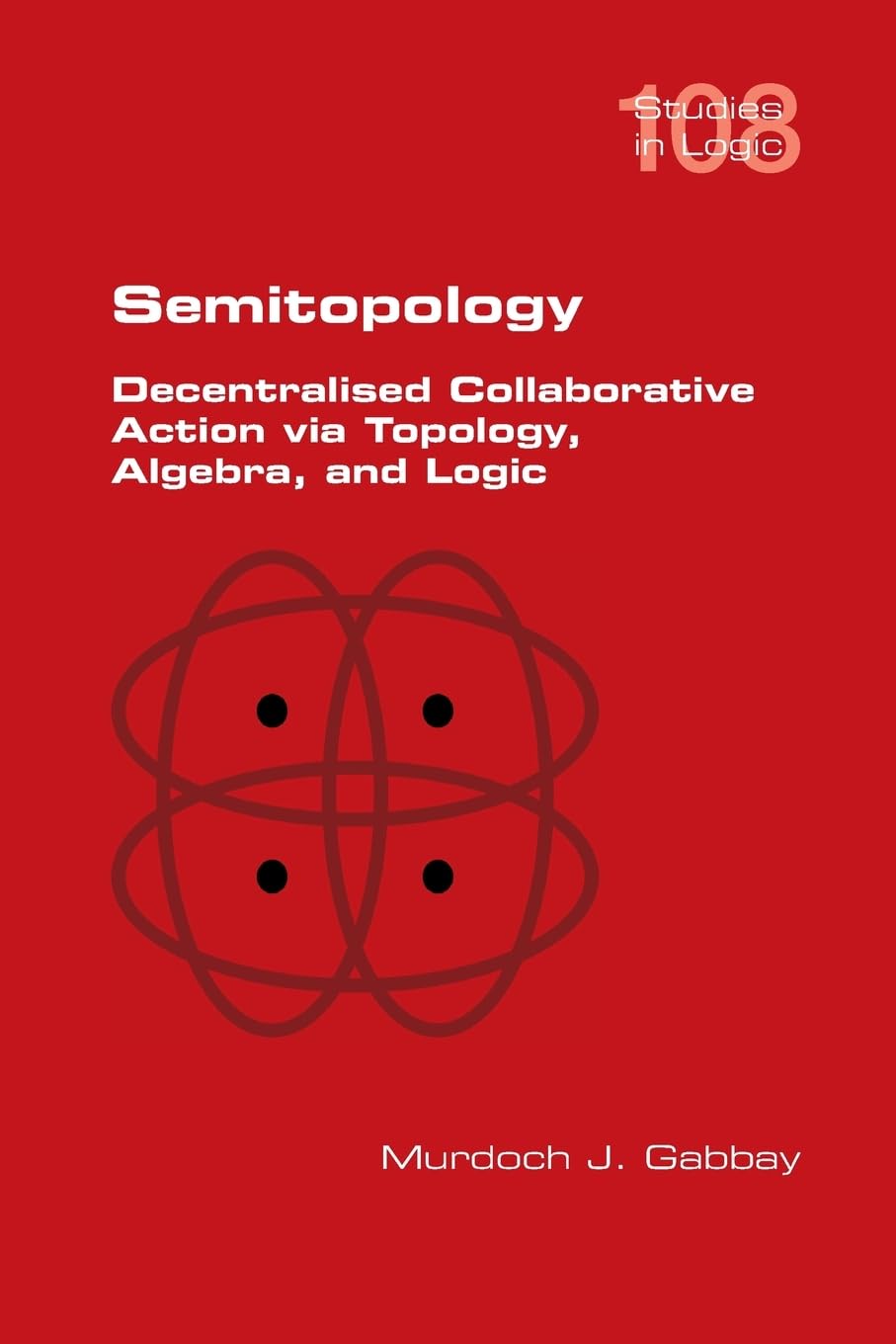 Semitopology. Decentralised Collaborative Action via Topology, Algebra, and Logic