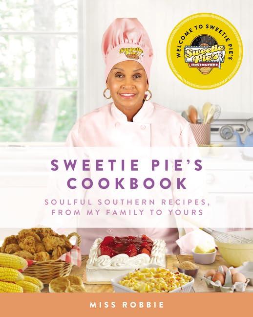 Sweetie Pie's Cookbook: Soulful Southern Recipes, from My...