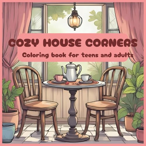 Cozy house corners: coloring book for teens and adults. (Escape & Express: coloring books for teens and adults)