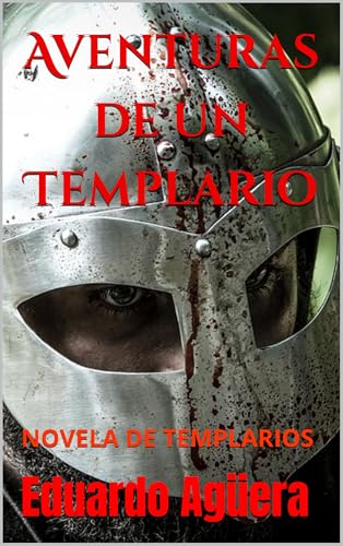Aventuras de un Templario: (NOVELA HISTÓRICA) La novela histórica más asombrosa de todos los tiempos. (Una colección de libros de aventuras épicas nº 8) Aventuras de un Templario: (NOVELA HISTÓRICA) La novela histórica más asombrosa de todos los tiempos. (Una colección de libros de aventuras épicas nº 8)