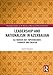 Leadership and Nationalism in Azerbaijan: Ali Mardan bey Topchibashov, Founder and Creator (Routledge Studies in the History of Russia and Eastern Europe)