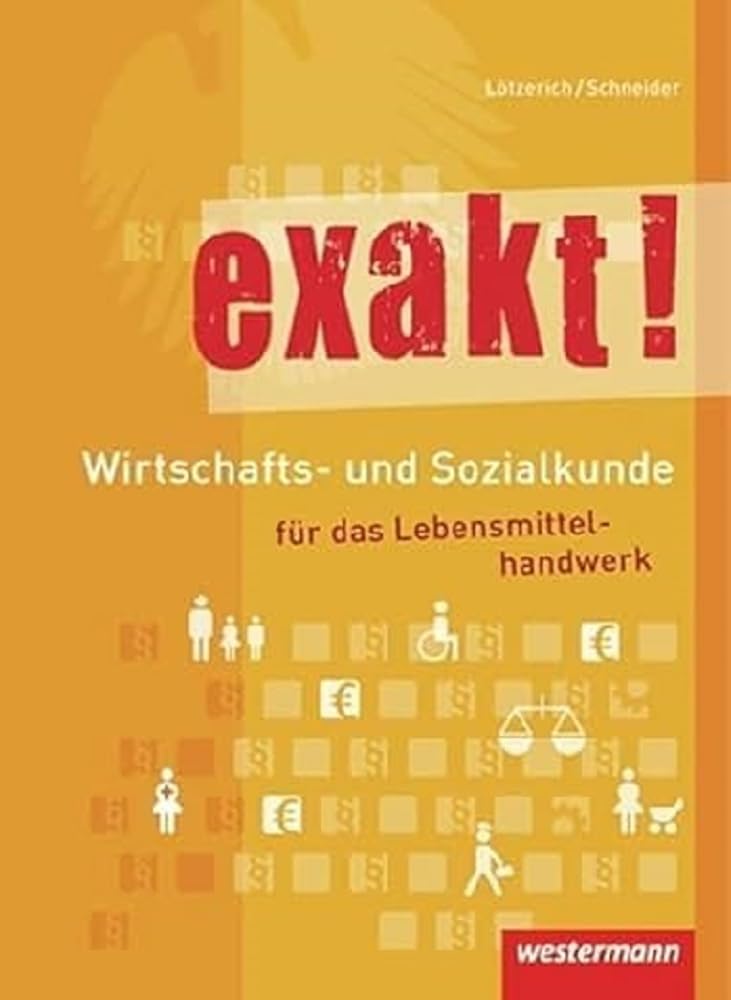 exakt! Wirtschafts- und Sozialkunde für das Lebensmittelhandwerk: Schülerband, 2. Auflage, 2012: Schulbuch