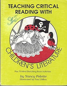 Teaching Critical Reading With Children's Literature: Plus 75 Mind Stretching Book Activities