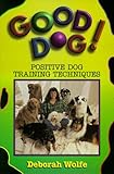 Good Dog! : Positive Dog Training Techniques