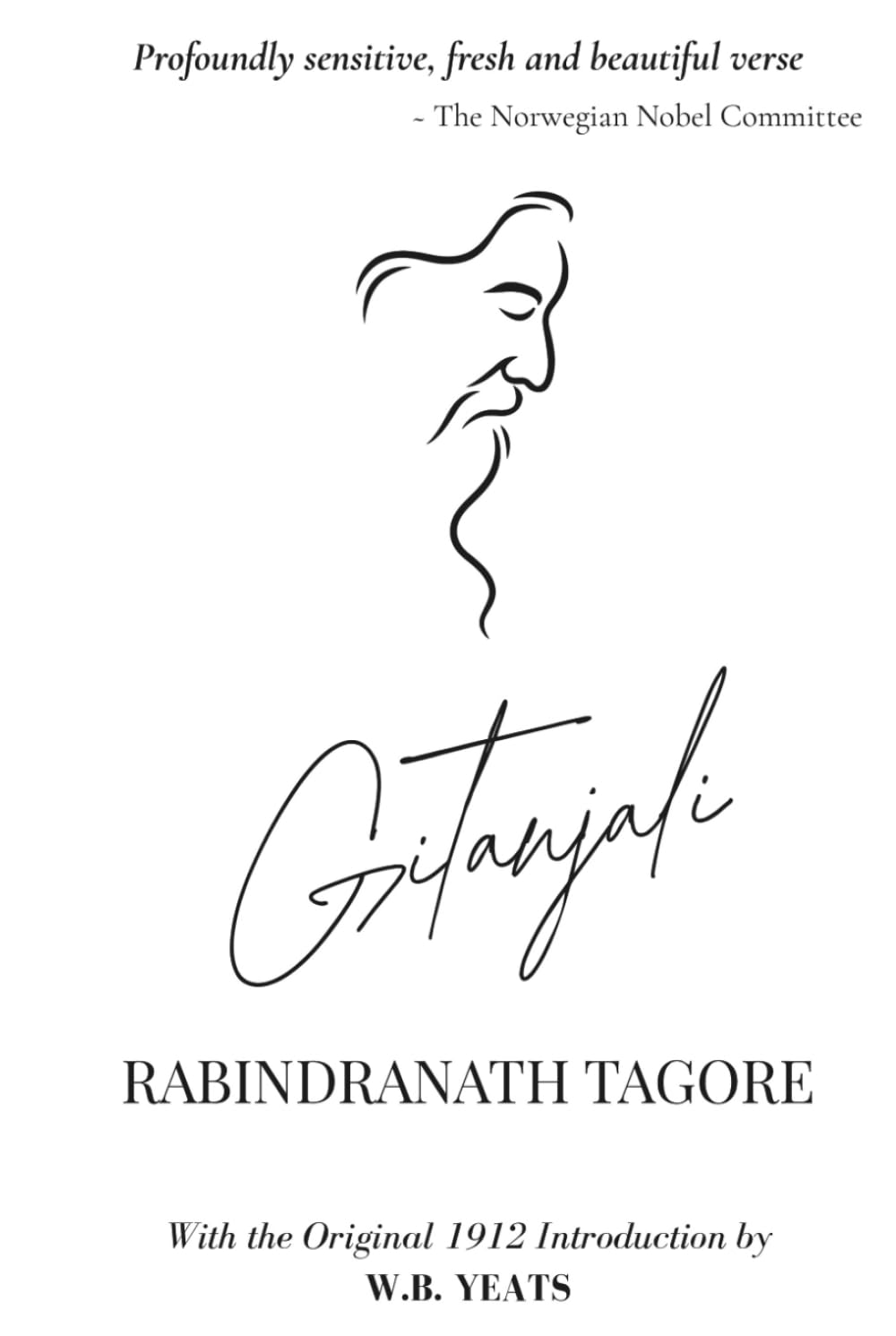 Gitanjali: Song Offerings by Rabindranath Tagore | The Nobel Prize in Literature 1913 | With the Original 1912 Introduction by W.B. Yeats