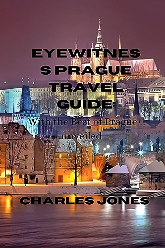 EYEWITNESS PRAGUE TRAVEL GUIDE: WITH THE BEST OF PRAGUE UNVEILED