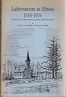 Lutheranism in Illinois 1816-1976: The story of the Illinois Synod, Lutheran Church in America, a bicentennial picture history B0006XOVWY Book Cover