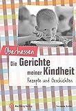 oberhessen live  Oberhessen - Die Gerichte meiner Kindheit: Rezepte und Geschichten (Gerichte unserer Kindheit)